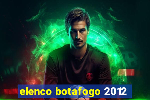 elenco botafogo 2012